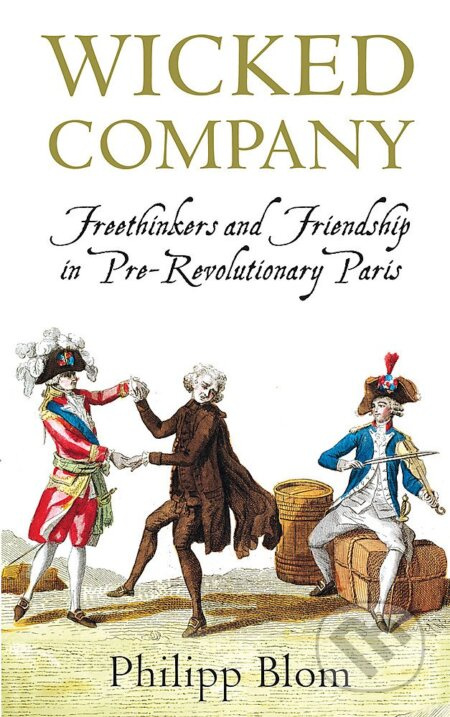 A Wicked Company (Freethinkers and Friendship in Pre-revolutionary Paris) - kniha z kategorie Filozofie