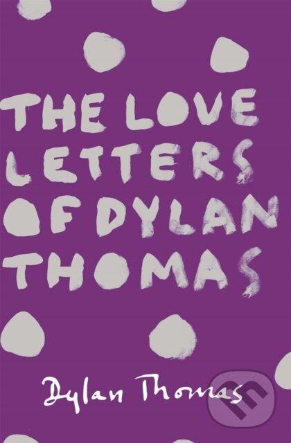 The Love Letters of Dylan Thomas - Dylan Thomas