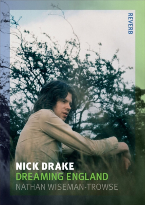 Nick Drake â€“ Dreaming England - Nathan Wisemanâ€“trowse
