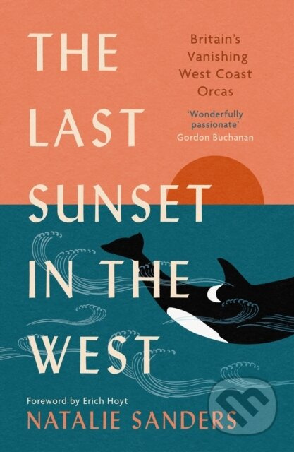 The Last Sunset in the West (Britain’s Vanishing West Coast Orcas (Fully Revised and Updated Edition)) - kniha z kategorie Humanitní a společenské…