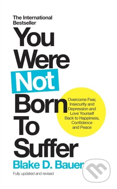 You Were Not Born to Suffer (Overcome Fear, Insecurity and Depression and Love Yourself Back to Happiness, Confidence and Peace) - kniha z kategorie…