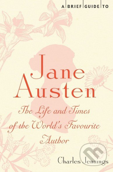 A Brief Guide to Jane Austen (The Life and Times of the World's Favourite Author) - kniha z kategorie Životopisy