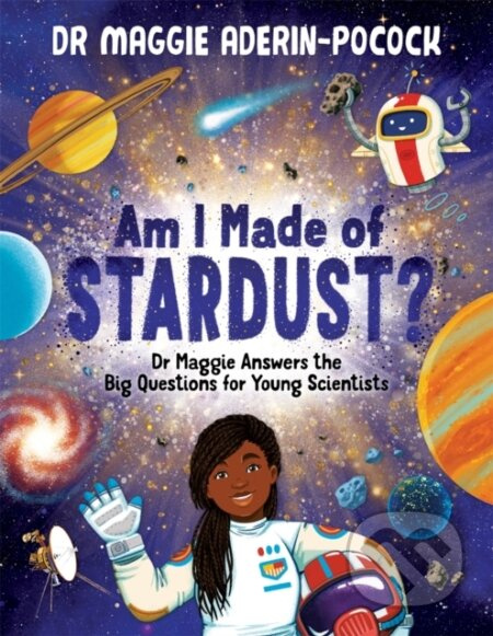 Am I Made of Stardust? (Dr Maggie Answers the Big Questions for Young Scientists (Winner of the Royal Society Young People’s Book Prize 2023)) -…
