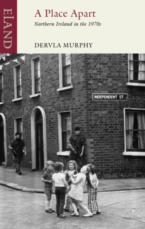 Place Apart, Northern Ireland in the 1970s Eland Publishing Ltd