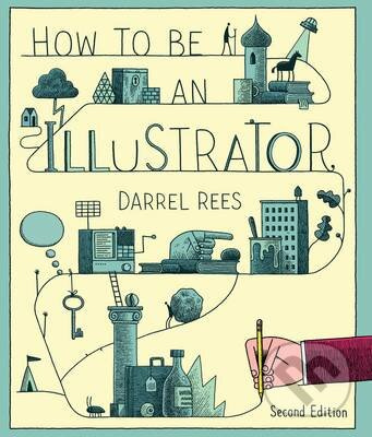 How to be an Illustrator - Darrel Rees, Nicholas Blechman - kniha z kategorie Odborné a naučné