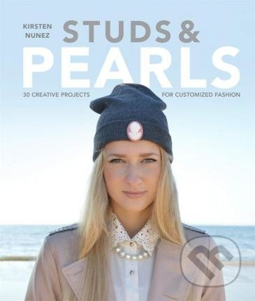 Studs and Pearls (30 Creative Projects for Customized Fashion) - kniha z kategorie Hobby