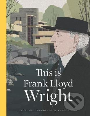 This is Frank Lloyd Wright - Ian Volner, Michael Kirkham (ilustrátor) - kniha z kategorie Architektura