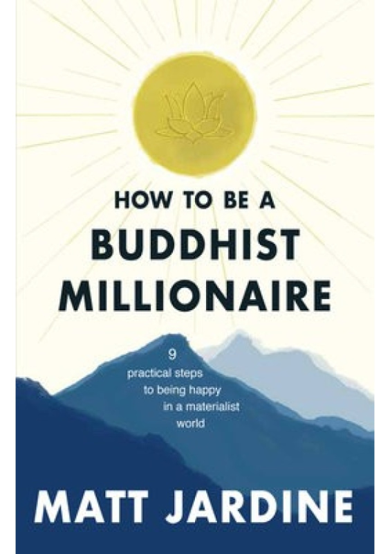 How to be a Buddhist Millionaire, 9 practical steps to being happy in a materialist world Octopus Publishing Group