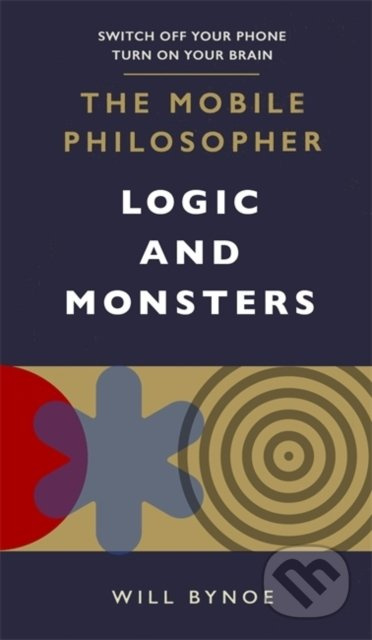 The Mobile Philosopher: Logic and Monsters (Switch off your phone, turn on your brain) - kniha z kategorie Filozofie
