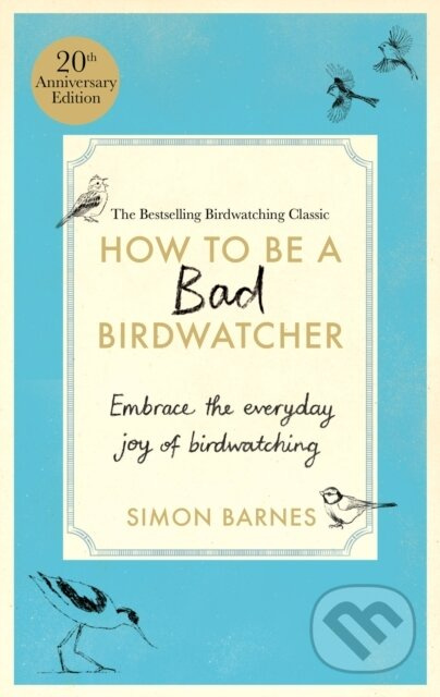 How to Be a Bad Birdwatcher (Embrace the everyday joy of birdwatching – to the greater glory of life) - kniha z kategorie Biologie