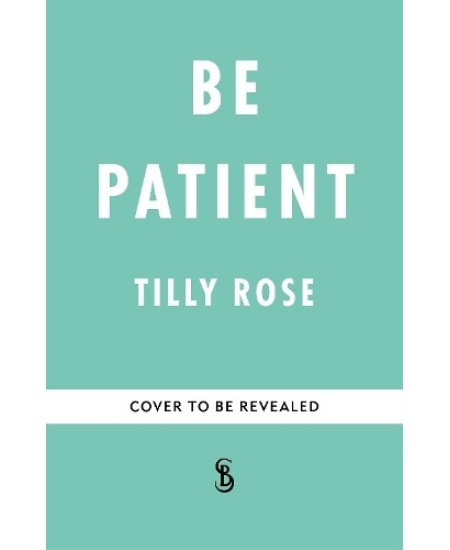 Be Patient, Life, loss and laughter from behind the hospital curtain Octopus Publishing Group