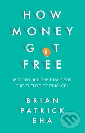 How Money Got Free (Bitcoin and the Fight for the Future of Finance) - kniha z kategorie Investování