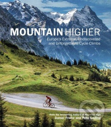 Mountain Higher (Europe's Extreme, Undiscovered and Unforgettable Cycle Climbs) - kniha z kategorie Individuálne športy