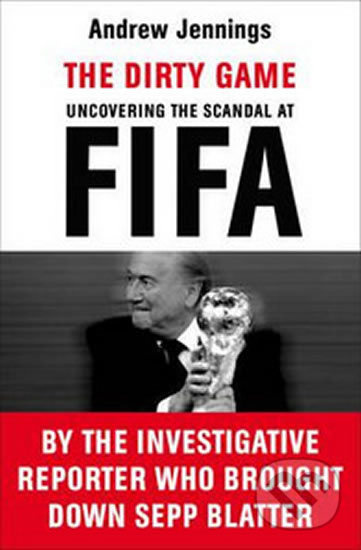 The Dirty Game (Uncovering the Scandal at FIFA) - Andrew Jennings - kniha z kategorie Kolektivní sporty
