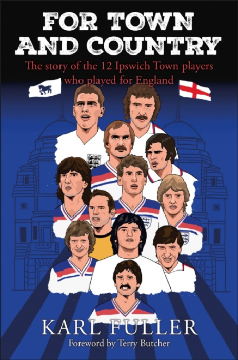 JMD Media Ipswich Town - For Town and Country - Fuller, Karl