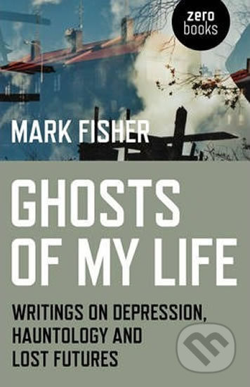 Ghosts of My Life (Writings on Depression, Hauntology and Lost Futures) - kniha z kategorie Film