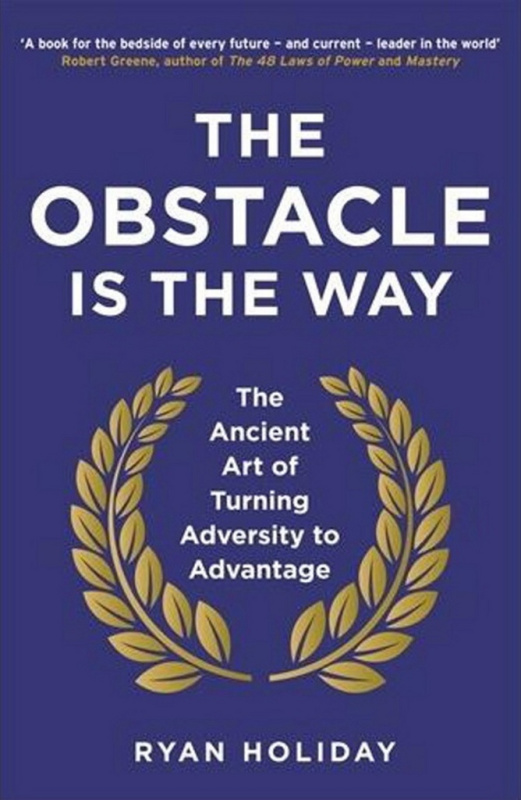 The Obstacle is the Way - Ryan Holiday