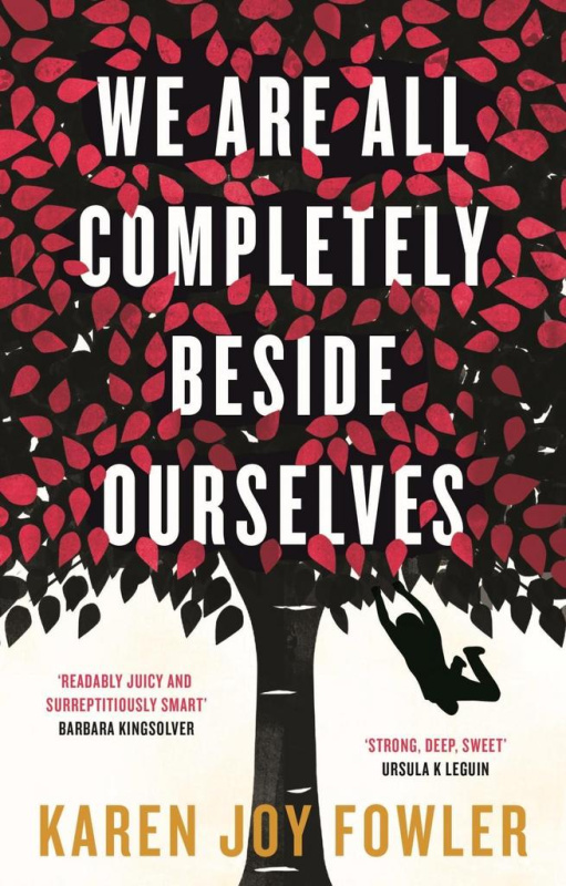 We are All Completely Beside Ourselves - Karen Joy Fowler