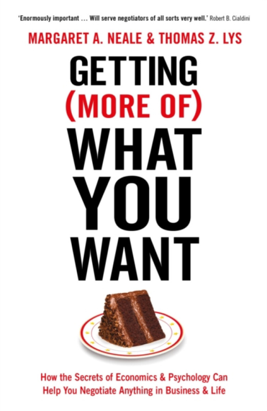 Getting (More Of) What You Want - Margaret A. Neale, Thomas Z. Lys