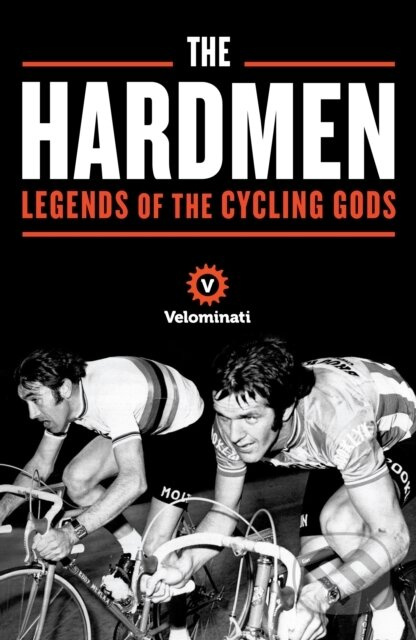 Hardmen, Legends of the Cycling Gods Profile Books Ltd