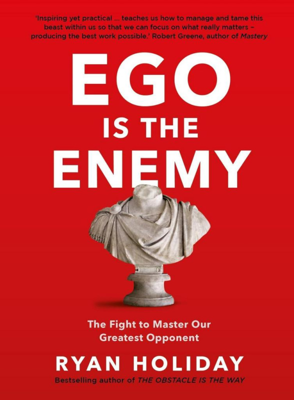 Ego is the Enemy (The Fight to Master Our Greatest Opponent)