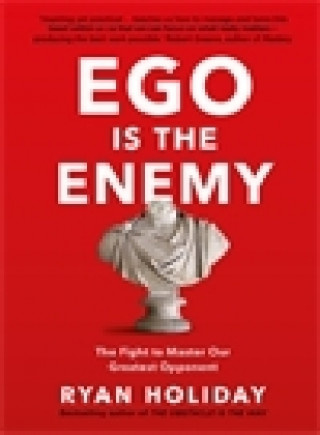 Ego is the Enemy (The Fight to Master Our Greatest Opponent)