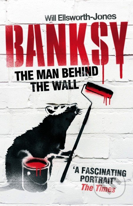 Banksy (The Man Behind the Wall) - Will Ellsworth-Jones - kniha z kategorie Beletrie