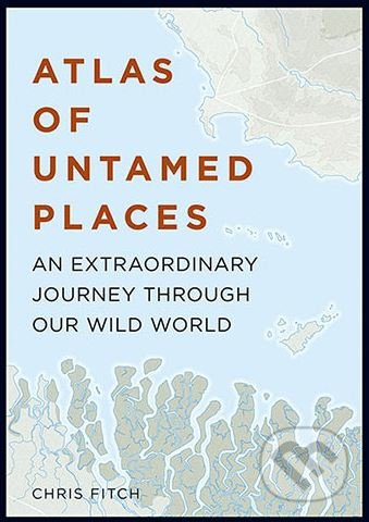 Atlas of Untamed Places (An extraordinary journey through our wild world) - kniha z kategorie Mapy