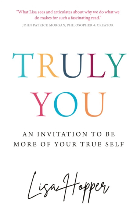 Truly You, An invitation to be more of your true self Rethink Press