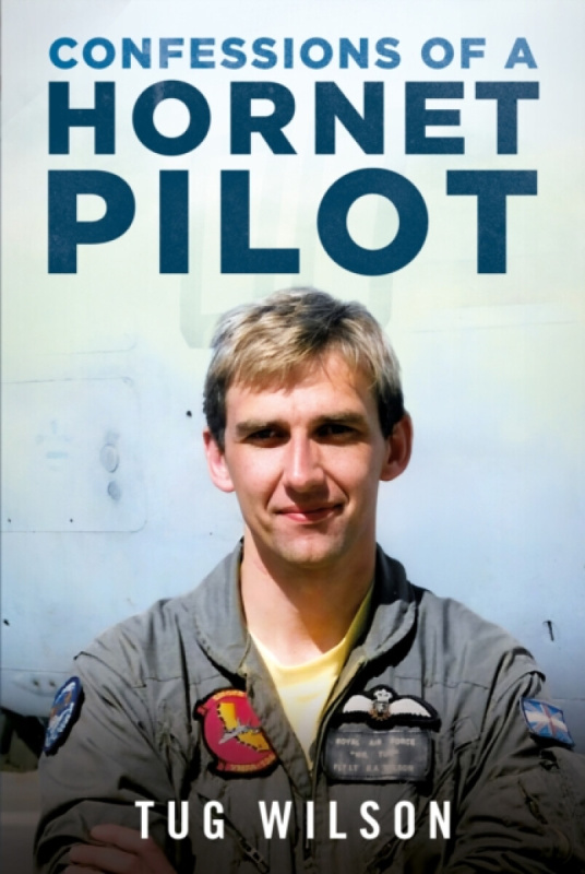 Pen & Sword Books Ltd Confessions of a Hornet Pilot - Wilson, Tug