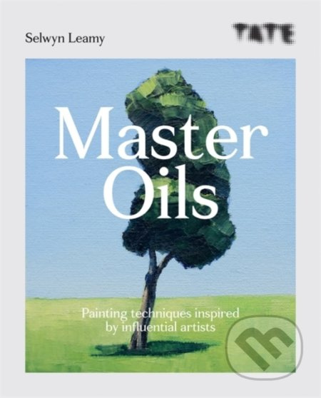 Tate: Master Oils (Painting techniques inspired by influential artists) - kniha z kategorie Malířství a sochařství