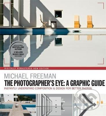 The Photographers Eye: A graphic Guide (Instantly Understand Composition & Design for Better Photography) - kniha z kategorie Fotografie