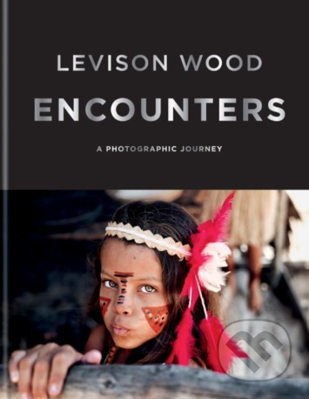 Encounters (A Photographic Journey) - Levison Wood - kniha z kategorie Fotografie