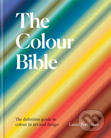 The Colour Bible (The definitive guide to colour in art and design) - kniha z kategorie Umění, design a architektura