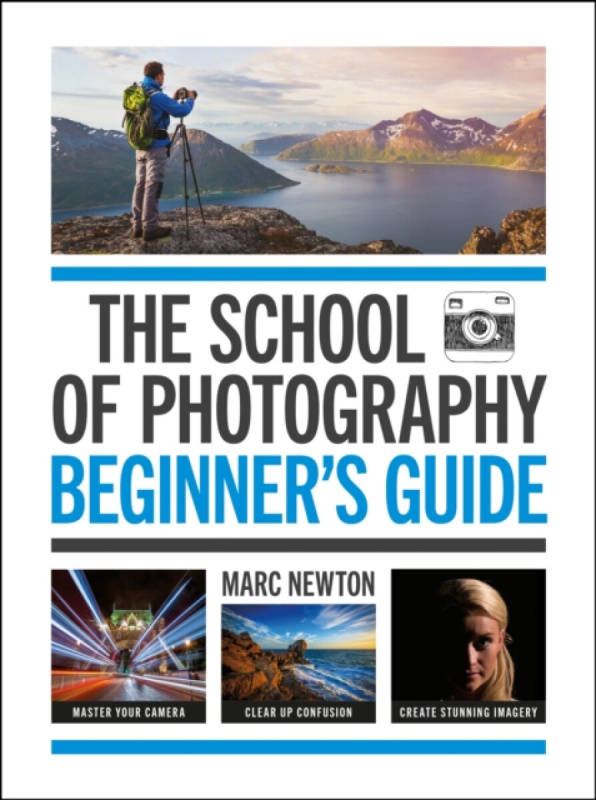 The School of Photography: Beginnerâ€™s Guide - Marc Newton