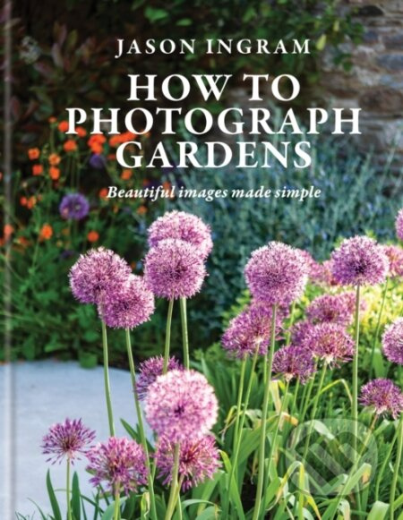 How to Photograph Gardens (Beautiful images made simple) - kniha z kategorie Fotografie