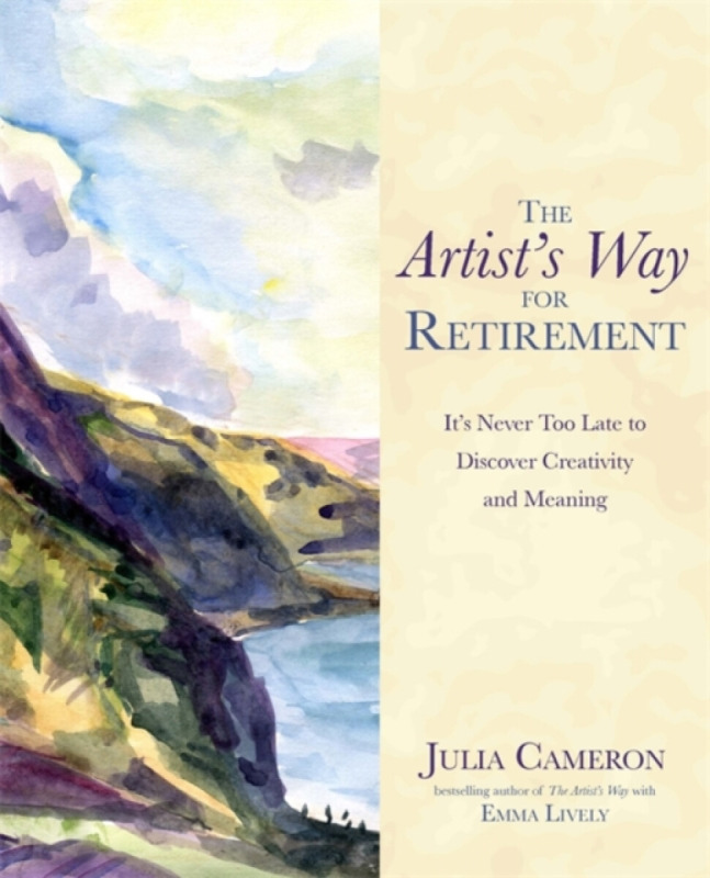 The Artist's Way for Retirement - Julia Cameron, Emma Lively