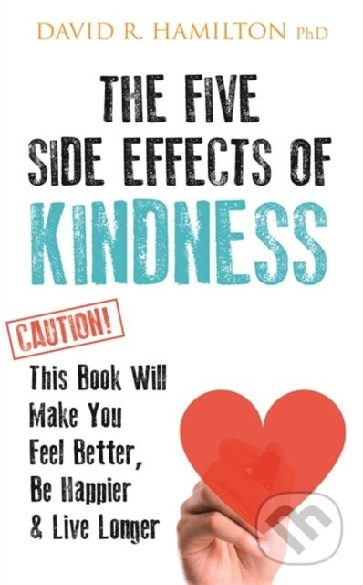 The Five Side Effects of Kindness (This Book Will Make You Feel Better, Be Happier & Live Longer) - kniha z kategorie Přírodní vědy a technika