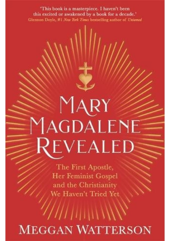 Mary Magdalene Revealed (The First Apostle, Her Feminist Gospel & the Christianity We Haven't Tried Yet) - kniha z kategorie Humanitní a společenské…