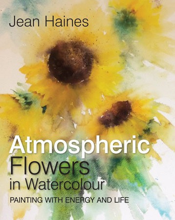 Atmospheric Flowers in Watercolour, Painting with Energy and Life SEARCH PRESS LTD