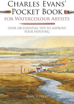 Charles Evans’ Pocket Book for Watercolour Artists, Over 100 Essential Tips to Improve Your Painting SEARCH PRESS LTD