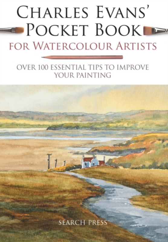 Charles Evans’ Pocket Book for Watercolour Artists, Over 100 Essential Tips to Improve Your Painting SEARCH PRESS LTD