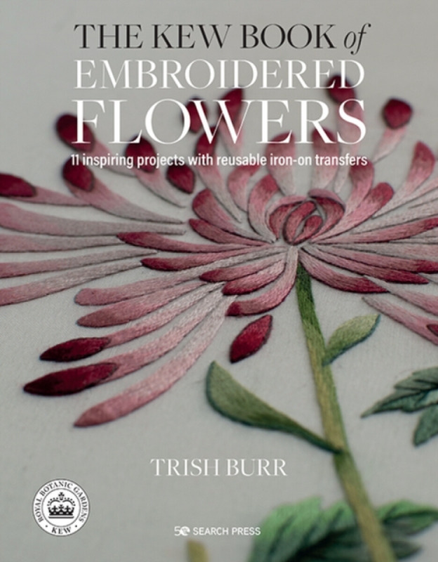 The Kew Book of Embroidered Flowers - Trish Burr