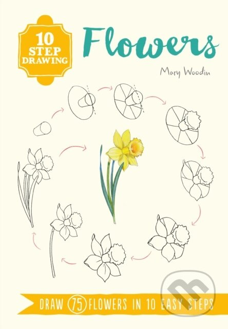 10 Step Drawing: Flowers (Draw 75 Flowers in 10 Easy Steps) - kniha z kategorie Zdraví a životní styl