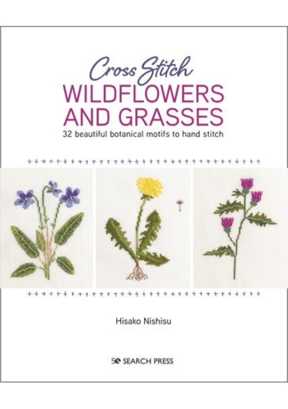 Cross Stitch Wildflowers and Grasses, 32 Beautiful Botanical Motifs to Hand Stitch SEARCH PRESS LTD
