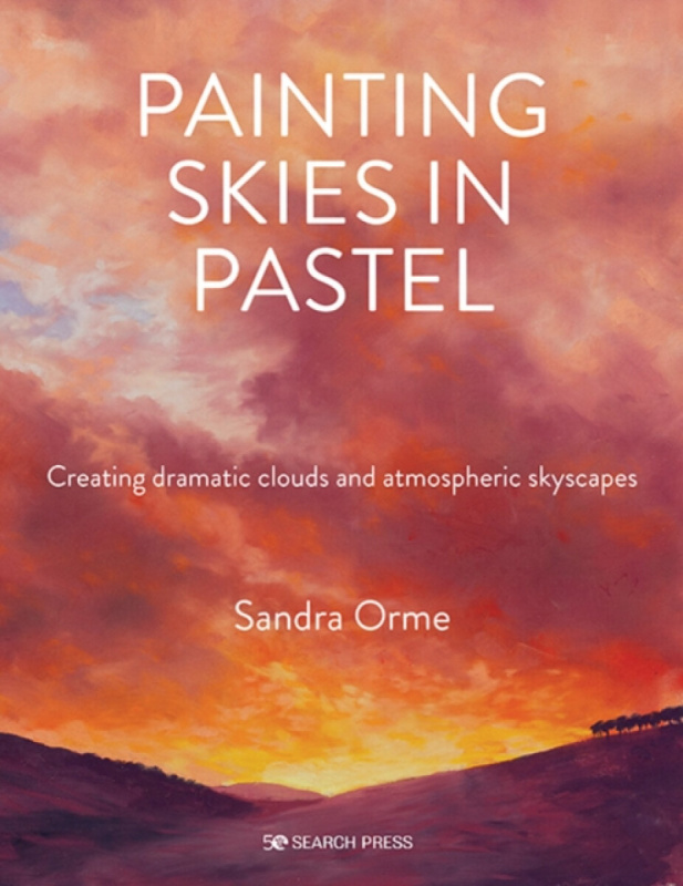 Painting Skies in Pastel, Creating Dramatic Clouds and Atmospheric Skyscapes SEARCH PRESS LTD