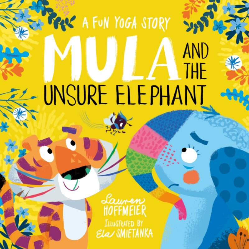 Mula and the Unsure Elephant: A Fun Yoga Story - Lauren Hoffmeier
