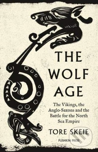 The Wolf Age (The Vikings, the Anglo-Saxons and the Battle for the North Sea Empire) - kniha z kategorie Odborné a naučné