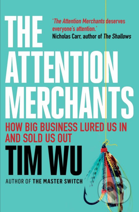 The Attention Merchants (The Epic Struggle to Get Inside Our Heads) - kniha z kategorie Podnikání