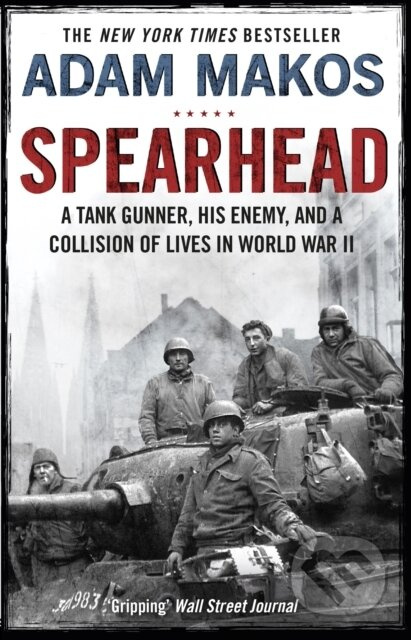 Spearhead (An American Tank Gunner, His Enemy and a Collision of Lives in World War II) - kniha z kategorie Beletrie